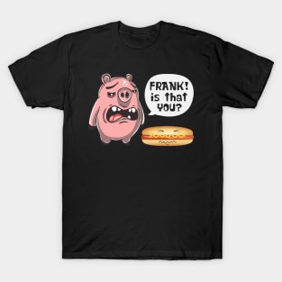 Is That You Frank Pig And Hot Dog T-Shirt